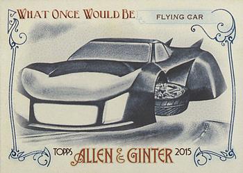 2015 Topps Allen & Ginter - What Once Would Be #WOULD-1 Flying Car Front