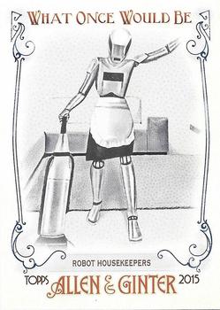 2015 Topps Allen & Ginter - What Once Would Be #WOULD-3 Robot Housekeepers Front