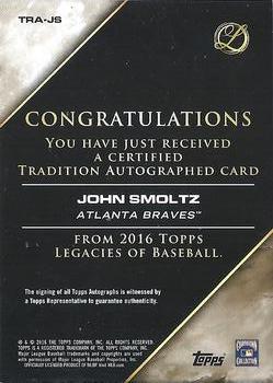 2016 Topps Legacies of Baseball - Tradition Autographs #TRA-JS John Smoltz Back