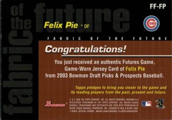 2003 Bowman Draft Picks & Prospects - Fabric of the Future Jersey Relics #FF-FP Felix Pie Back