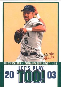 2003 Fleer Double Header - Let's Play Too #7 LPT Felix Escalona Front