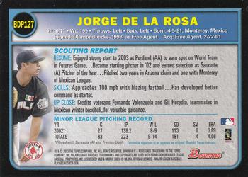 2003 Bowman Draft Picks & Prospects #BDP127 Jorge De La Rosa Back