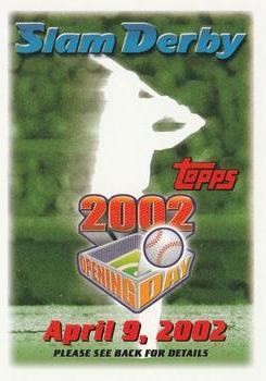 2002 Topps Opening Day - Slam Derby Sweepstakes #NNO Slam Derby April 9, 2002 Front