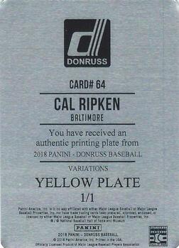 2018 Donruss - Printing Plates Yellow #64 Cal Ripken Back