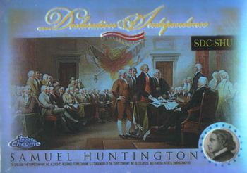 2006 Topps Chrome - Declaration of Independence Refractors #SDC-SHU Samuel Huntington Front