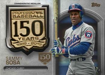 2019 Topps Update - 150th Anniversary Manufactured Medallion Relics 150th Anniversary #AMM-SSO Sammy Sosa Front