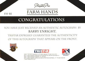 2007 TriStar Prospects Plus - Farm Hands Autographs #FH-BE Barry Enright Back