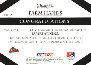 2007 TriStar Prospects Plus - Farm Hands Autographs #FH-JA James Adkins Back