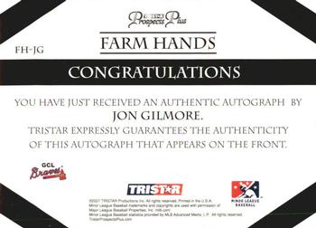 2007 TriStar Prospects Plus - Farm Hands Autographs #FH-JG Jon Gilmore Back