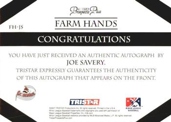 2007 TriStar Prospects Plus - Farm Hands Autographs #FH-JS Joe Savery Back