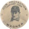 1904 Honus Wagner Our Protection Against Loss Pin #NNO Honus Wagner Front