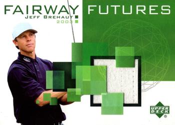 2003 Upper Deck - Fairway Futures #FU-JB Jeff Brehaut Front