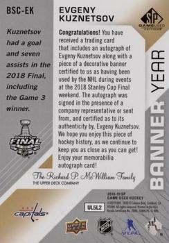 2018-19 SP Game Used - Banner Year Jumbo Relic Auto 2018 NHL Stanley Cup Finals #BSC-EK Evgeny Kuznetsov Back
