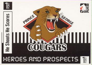 2004-05 In The Game Heroes and Prospects - He Shoots He Scores Redemption Points #NNO Prince George Cougars Front