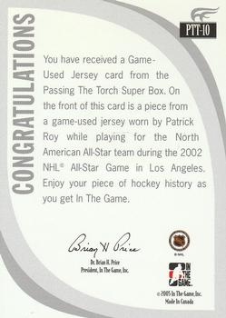 2005-06 In The Game Passing the Torch - Memorabilia #PTT-10 Patrick Roy Back