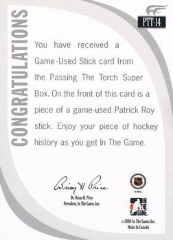 2005-06 In The Game Passing the Torch - Memorabilia #PTT-14 Patrick Roy Back