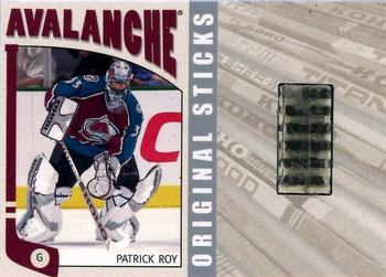 2004-05 In The Game Franchises US West - Original Sticks #WOS-01 Patrick Roy Front