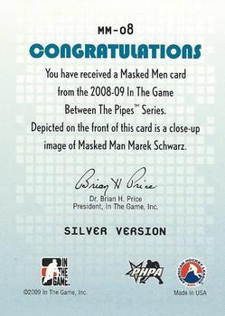 2008-09 In The Game Between The Pipes - Masked Men #MM-08 Marek Schwarz  Back