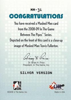 2008-09 In The Game Between The Pipes - Masked Men #MM-31 Travis Fullerton  Back