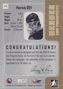 2005-06 In The Game Heroes and Prospects - Autographs #A-PR Patrick Roy Back