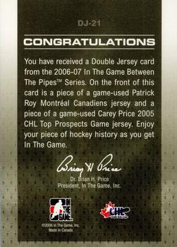 2006-07 In The Game Between The Pipes - Double Jersey #DJ-21 Patrick Roy / Carey Price  Back
