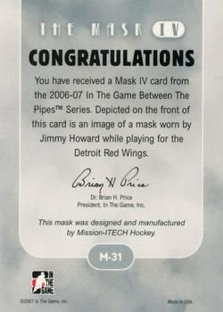 2006-07 In The Game Between The Pipes - The Mask IV #M-31 Jimmy Howard  Back