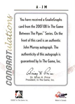 2007-08 In The Game Between the Pipes - Autographs #A-JM John Murray  Back
