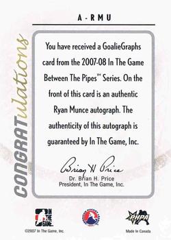 2007-08 In The Game Between the Pipes - Autographs #A-RMU Ryan Munce  Back