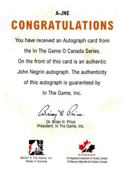 2007-08 In The Game O Canada - Autographs #A-JNE John Negrin  Back