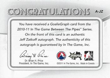 2010-11 In The Game Between The Pipes - Autographs #A-JZ Jeff Zatkoff  Back