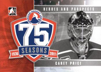 2010-11 In The Game Heroes and Prospects - AHL 75th Anniversary #AHLA-05 Carey Price  Front
