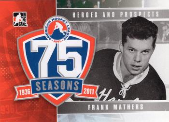2010-11 In The Game Heroes and Prospects - AHL 75th Anniversary #AHLA-09 Frank Mathers  Front