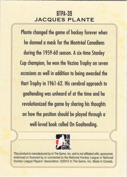 2011-12 In The Game Between The Pipes - 10th Anniversary #BTPA-39 Jacques Plante Back