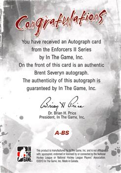2013-14 In The Game Enforcers - Autographs #A-BS Brent Severyn Back