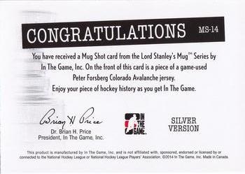 2013-14 In The Game Lord Stanley's Mug - Mug Shots Jerseys #MS-14 Peter Forsberg Back
