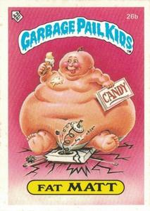 1985 Topps Garbage Pail Kids Series 1 (UK) #26b Fat Matt Front
