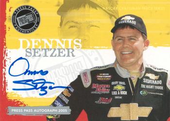 2005 Press Pass - Autographs #NNO Dennis Setzer Front