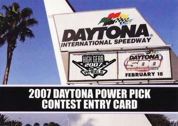 2007 Wheels High Gear #NNO Daytona Entry Card Front