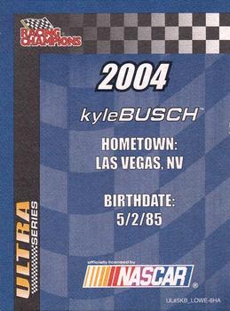 2004 Racing Champions Ultra #UL#5KB_LOWE-6HA Kyle Busch Back