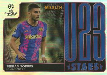 2021-22 Merlin Chrome UEFA Champions League - U23 Stars #U23-17 Ferran Torres Front