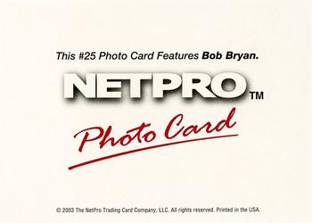 2003 NetPro - Photo Cards #25 Bob Bryan Back