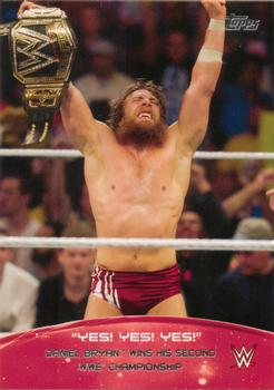 2015 Topps WWE - Crowd Chants: Yes! Yes! Yes! #6 Daniel Bryan Wins His Second WWE Championship Front