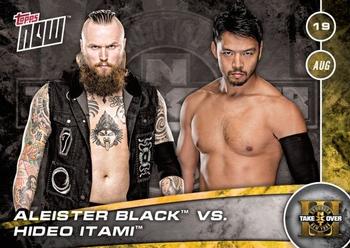 2017 Topps Now NXT Countdown to Takeover: Brooklyn III Matches #4 Aleister Black / Hideo Itami Front